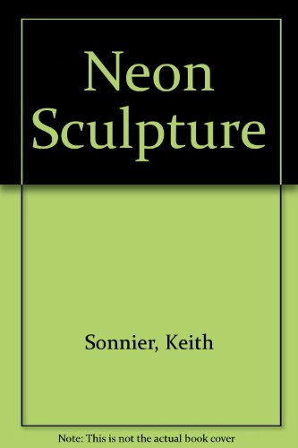 Neon Sculpture (9780940744578) by Sonnier, Keith