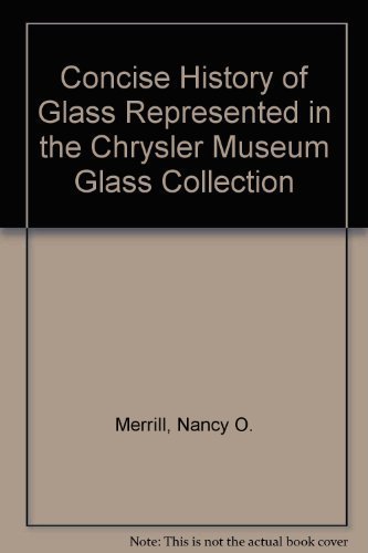 Beispielbild fr A Concise History of Glass Represented in The Chrysler Museum Glass Collection zum Verkauf von Wonder Book