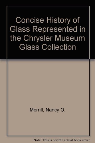 Stock image for Concise History of Glass Represented in the Chrysler Museum Glass Collection for sale by First Landing Books & Arts