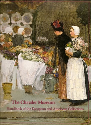 Beispielbild fr The Chrysler Museum: Handbook of the European and American Collections, Selected Paintings, Sculpture and Drawings zum Verkauf von ThriftBooks-Dallas