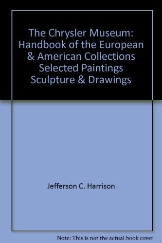 Stock image for The Chrysler Museum: Handbook of the European and American Collections, Selected Paintings, Sculpture and Drawings for sale by ANARTIST
