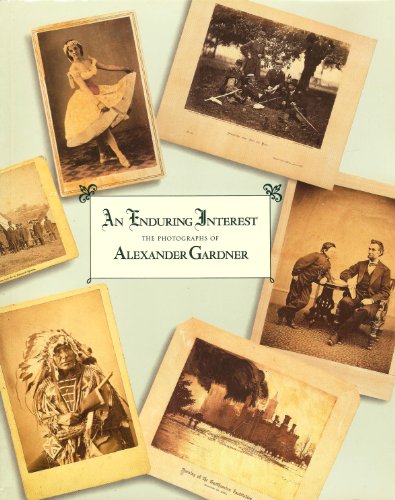 Beispielbild fr An Enduring Interest: The Photographs of Alexander Gardner zum Verkauf von HPB-Emerald