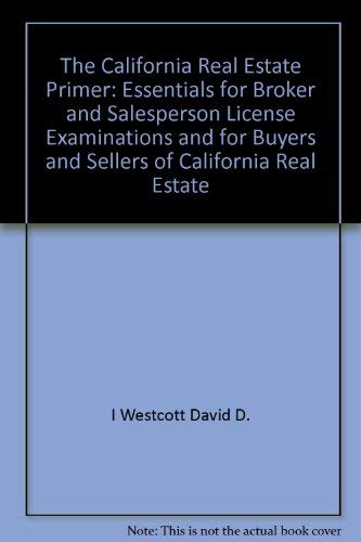 Stock image for The California Real Estate Primer: Essentials for Broker and Salesperson License Examinations and for Buyers and Sellers of California Real Estate for sale by Front Cover Books