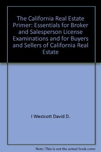 9780940745032: The California Real Estate Primer: Essentials for Broker and Salesperson License Examinations and for Buyers and Sellers of California Real Estate