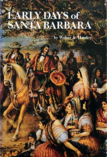 Imagen de archivo de Early Days of Santa Barbara, California - From the First Discoveries by Europeans to Dec. 1846; (Third Edition, Enlarged) a la venta por COLLINS BOOKS