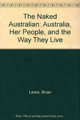 Stock image for The Naked Australian: Australia, Her People, and the Way They Live for sale by Bookmans