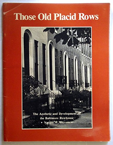 Beispielbild fr Those Old Placid Rows: The Aesthetic and Development of the Baltimore Rowhouse zum Verkauf von RW Books