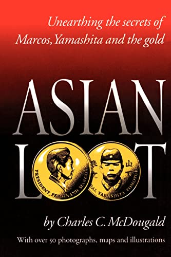 Asian Loot: Unearthing the Secrets of Marcos, Yamashita and the Gold