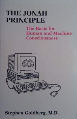 The Jonah Principle: The Basis for Human and Machine Consciousness (9780940780262) by Goldberg, Stephen