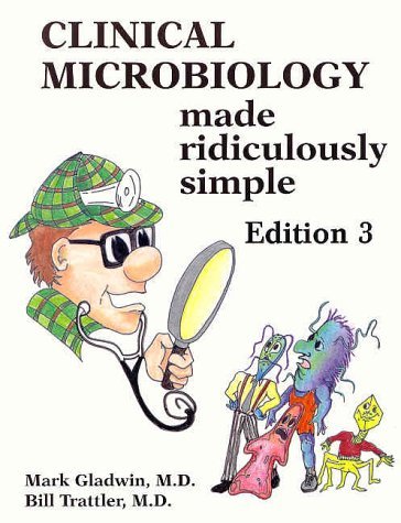 Clinical Microbiology Made Ridiculously Simple, Edition 3 (9780940780491) by Mark Gladwin; Bill Trattler