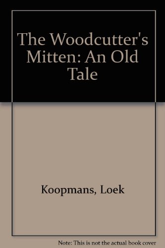 Imagen de archivo de The Woodcutter's Mitten: An Old Tale a la venta por SecondSale
