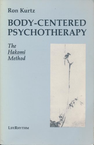 9780940795037: Body-Centered Psychotherapy: The Hakomi Method : The Integrated Use of Mindfulness, Nonviolence and the Body