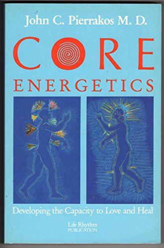 9780940795082: Core Energetics: Developing the Capacity to Love and Heal