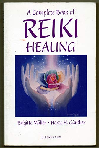 Imagen de archivo de A Complete Book of Reiki Healing: Heal Yourself, Others, and the World Around You a la venta por OwlsBooks