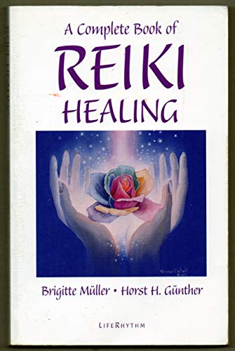 Stock image for A Complete Book of Reiki Healing: Heal Yourself, Others, and the World Around You for sale by The Book Exchange