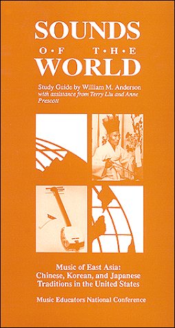 Sounds of the World: Music of East Asia : Chinese, Korean, and Japanese Traditions in the United States (9780940796690) by Anderson, William