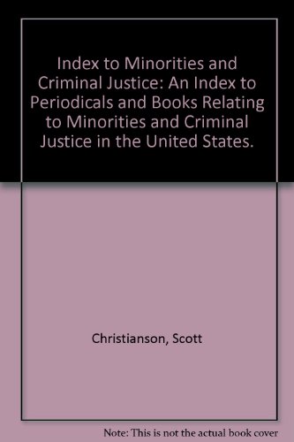 Imagen de archivo de Index to Minorities and Criminal Justice: An Index to Periodicals and Books Relating to Minorities and Criminal Justice in the United States. a la venta por Better World Books Ltd