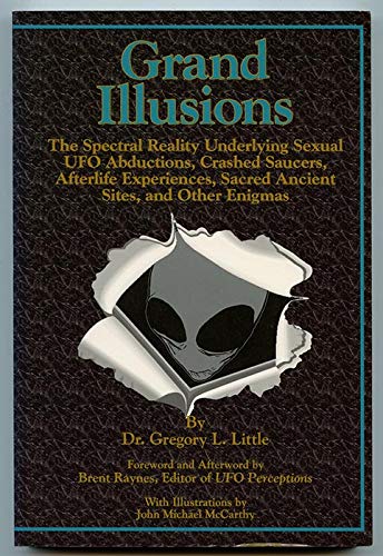 Stock image for Grand Illusions: The Spectral Reality Underlying Sexual Ufo Abductions, Crashed Saucers, Afterlife Experiences, Sacred Ancietn Ritual Sites, Other Enigmas for sale by Front Cover Books