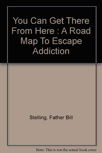 Imagen de archivo de You Can Get There From Here : A Road Map To Escape Addiction a la venta por ThriftBooks-Atlanta