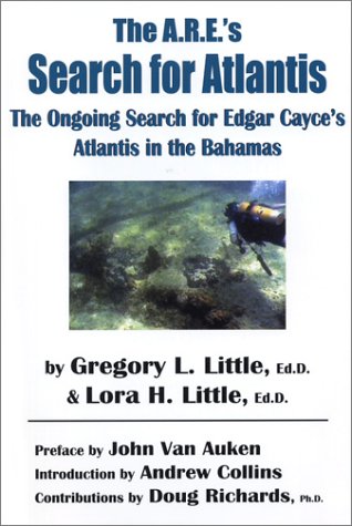 The A.R.E.'s Search for Atlantis: The Ongoing Search for Edgar Cayce's Atlantis in the Bahamas (9780940829442) by Little, Lora H.; Auken, John Van