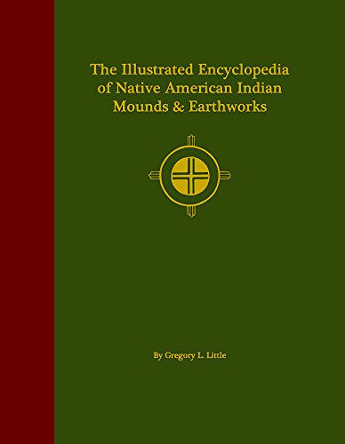 Stock image for The Illustrated Encyclopedia of Native American Indian Mounds & Earthworks for sale by GF Books, Inc.