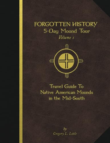 Stock image for Forgotten History 5-Day Mound Tour: Volume 1: Travel Guide To Native American Mounds in the Mid-South for sale by GF Books, Inc.