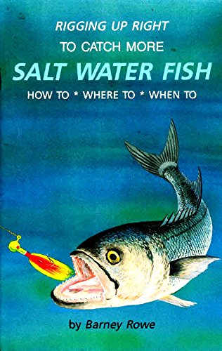 Imagen de archivo de Rigging Up Right to Catch More Salt Water Fish : How To * Where To * When To a la venta por Wonder Book