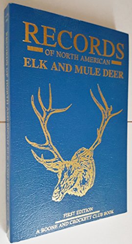 Imagen de archivo de Records of North American Elk and Mule Deer: A Book of the Boone and Crockett Club Containing Tabulations of Elk and Mule Deer of North America as Compiled From Data in the Club's Big Game Record Archives a la venta por Michael Patrick McCarty, Bookseller