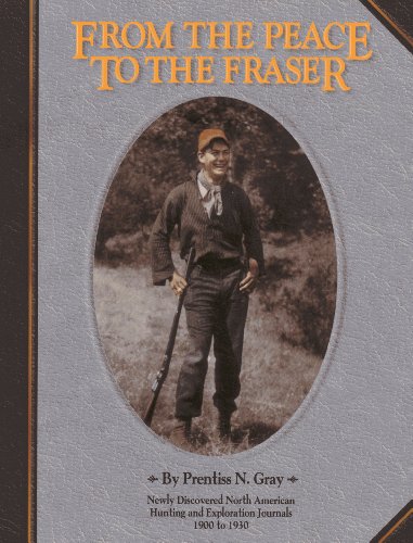 FROM THE PEACE TO THE FRASER: Newly Discovered North American Hunting and Exploration Journals, 1...