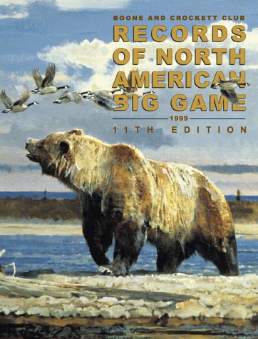 Records of North American Big Game, 11th Edition (9780940864351) by Boone And Crockett Club; C. Randall Byers; George A. Bettas