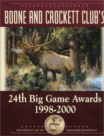 9780940864375: Boone and Crockett Club's 24th Big Game Awards 1998-2000: A Book of the Boone and Crockett Club, Containing Tabulations of Outstanding North American ... Accepted During the 24th Awards Entry