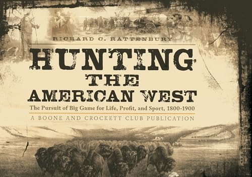Stock image for Hunting the American West: The Pursuit of Big Game for Life, Profit, and Sport, 1800-1900 for sale by BooksRun
