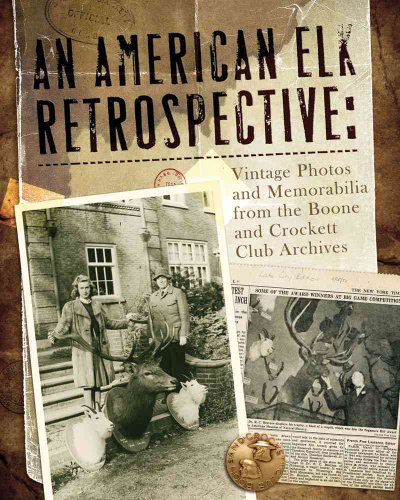 Beispielbild fr An American Elk Retrospective: Vintage Photos and Memorabilia from the Boone and Crockett Club Archives zum Verkauf von Zoom Books Company