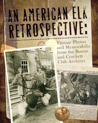 9780940864702: An American Elk Retrospective: Vintage Photos and Memorabilia from the Boone and Crockett Club Archives