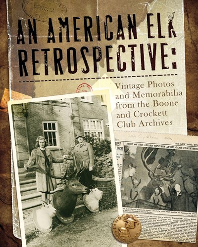 9780940864702: An American Elk Retrospective: Vintage Photos and Memorabilia from the Boone and Crockett Club Archives