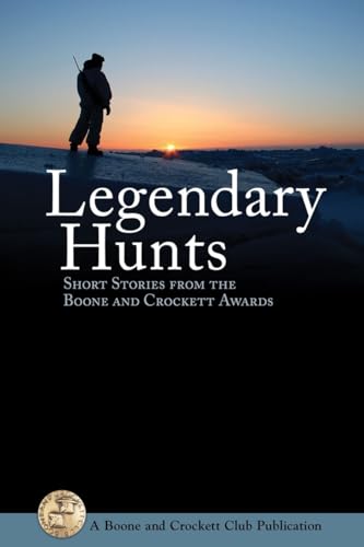 LEGENDARY HUNTS II: SHORT STORIES FROM THE BOONE AND CROCKETT AWARDS