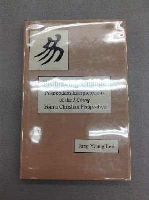 Stock image for Embracing Change : Postmodern Interpretations on the I Ching from a Christian Perspective for sale by Better World Books