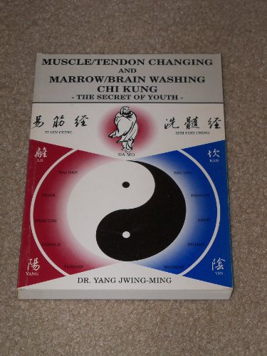 Muscle/Tendon Changing and Marrow/Brain Washing Chi Kung: The Secret of Youth (9780940871069) by Ming, Yang Jwing