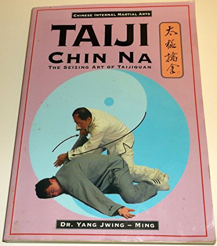 Stock image for Taiji Chin Na: The Seizing Art of Taijiquan (Chinese Internal Martial Arts) for sale by Decluttr