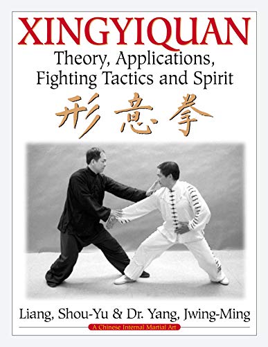 Stock image for Xingyiquan: Theory, Applications, Fighting Tactics and Spirit for sale by HPB-Movies