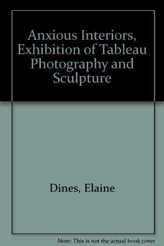 Anxious Interiors, Exhibition of Tableau Photography and Sculpture (9780940872059) by Dines, Elaine
