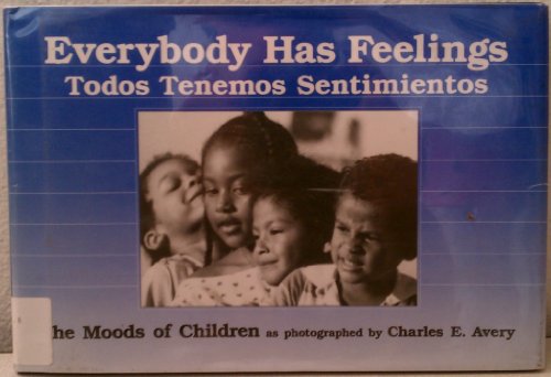 Beispielbild fr Everybody Has Feelings - Todos Tenemos Sentimientos : The Moods of Children As Photographed by Charles E. Avery zum Verkauf von Better World Books