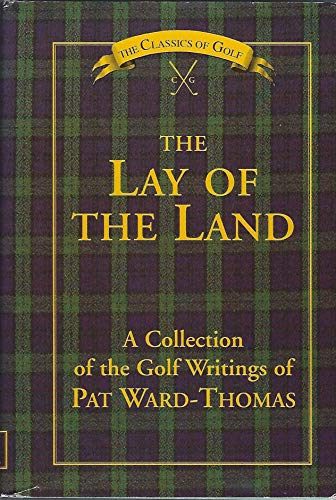 Beispielbild fr The Lay of the Land: A Collection of the Golf Writings of Pat Ward-Thomas zum Verkauf von ThriftBooks-Atlanta