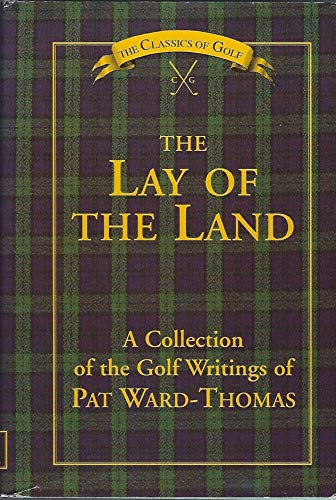 Stock image for The Lay of the Land: A Collection of the Golf Writings of Pat Ward-Thomas for sale by ThriftBooks-Atlanta