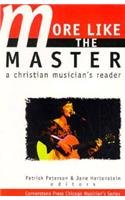 Stock image for More Like the Master : A Christian Musician's Reader for sale by Better World Books