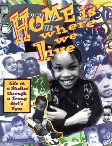 Stock image for Home is Where We Live: Life at a Shelter Through a Young Girl's Eyes for sale by ThriftBooks-Atlanta