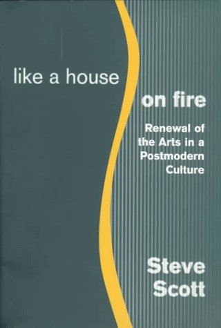 Stock image for Like a House on Fire: Renewal of the Arts in a Postmodern Culture for sale by HPB Inc.