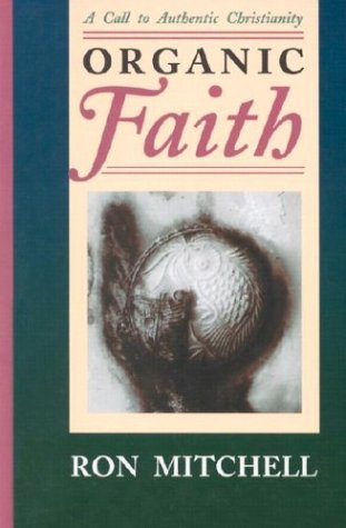 Stock image for Organic Faith: A Call to Authentic Christianity for sale by SecondSale