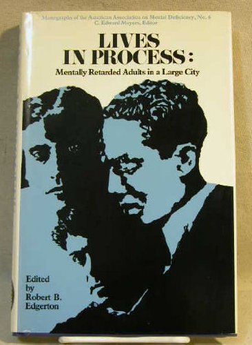 Imagen de archivo de Lives in Process: Mildly Retarded Adults in a Large City (Monographs of the American Association on Mental Deficiency, No. 6) a la venta por Wonder Book