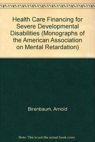 Imagen de archivo de MONOGRAPHS OF THE AMERICAN ASSOCIATION ON MENTAL RETARDATION, 14: HEALTH CARE FINANCING FOR SEVERE DEVELOPMENTAL DISABILITIES. a la venta por Cambridge Rare Books